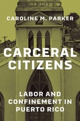 cover of Carceral Citizens: Labor and Confinement in Puerto Rico