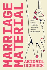 cover of Marriage Material: How an Enduring Institution Is Changing Same-Sex Relationships