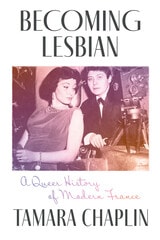 cover of Becoming Lesbian: A Queer History of Modern France