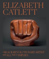 cover of Elizabeth Catlett: A Black Revolutionary Artist and All That It Implies
