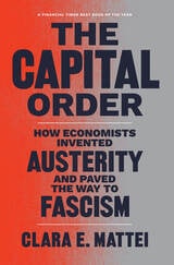 cover of The Capital Order: How Economists Invented Austerity and Paved the Way to Fascism