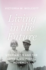 cover of Living in the Future: Utopianism and the Long Civil Rights Movement