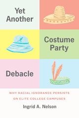 cover of Yet Another Costume Party Debacle: Why Racial Ignorance Persists on Elite College Campuses