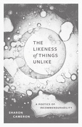 cover of The Likeness of Things Unlike: A Poetics of Incommensurability