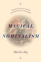 cover of Magical Nominalism: The Historical Event, Aesthetic Reenchantment, and the Photograph