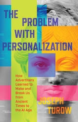 cover of The Problem with Personalization: How Advertisers Learned to Make and Break Us from Ancient Times to the AI Age