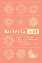 cover of Bacteria to AI: Human Futures with Our Nonhuman Symbionts