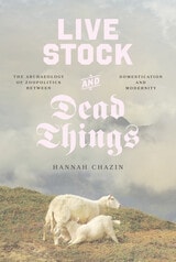 cover of Live Stock and Dead Things: The Archaeology of Zoopolitics between Domestication and Modernity