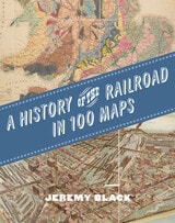 cover of A History of the Railroad in 100 Maps