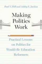 cover of Making Politics Work: Practical Lessons on Politics for Would-Be Education Reformers