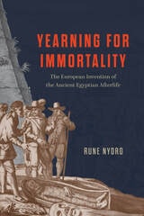 cover of Yearning for Immortality: The European Invention of the Ancient Egyptian Afterlife