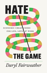 cover of Hate the Game: Economic Cheat Codes for Life, Love, and Work