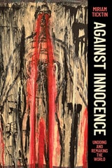 cover of Against Innocence: Undoing and Remaking the World