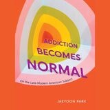 cover of Addiction Becomes Normal: On the Late-Modern American Subject