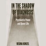 cover of In the Shadow of Diagnosis: Psychiatric Power and Queer Life