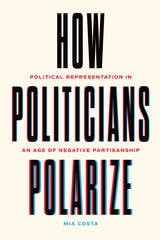 cover of How Politicians Polarize: Political Representation in an Age of Negative Partisanship