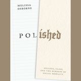 cover of Polished: College, Class, and the Burdens of Social Mobility
