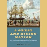 cover of A Great and Rising Nation: Naval Exploration and Global Empire in the Early US Republic