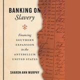 cover of Banking on Slavery: Financing Southern Expansion in the Antebellum United States