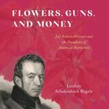 cover of Flowers, Guns, and Money: Joel Roberts Poinsett and the Paradoxes of American Patriotism