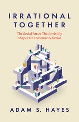 cover of Irrational Together: The Social Forces That Invisibly Shape Our Economic Behavior