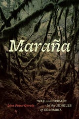 cover of Maraña: War and Disease in the Jungles of Colombia