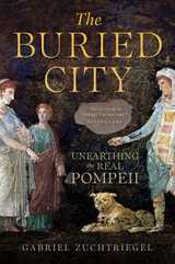 cover of The Buried City: Unearthing the Real Pompeii