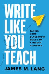 cover of Write Like You Teach: Taking Your Classroom Skills to a Bigger Audience