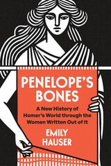cover of Penelope’s Bones: A New History of Homer’s World through the Women Written Out of It