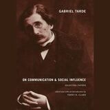 cover of Gabriel Tarde On Communication and Social Influence: Selected Papers