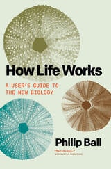 cover of How Life Works: A User’s Guide to the New Biology