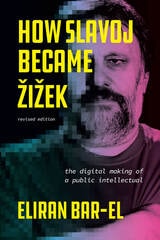 cover of How Slavoj Became Zizek: The Digital Making of a Public Intellectual