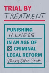 cover of Trial by Treatment: Punishing Illness in an Age of Criminal Legal Reform