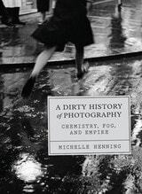 cover of A Dirty History of Photography: Chemistry, Fog, and Empire