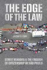 cover of The Edge of the Law: Street Vendors and the Erosion of Citizenship in São Paulo