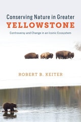 cover of Conserving Nature in Greater Yellowstone: Controversy and Change in an Iconic Ecosystem