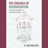 cover of The Crucible of Desegregation: The Uncertain Search for Educational Equality