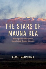 cover of The Stars of Mauna Kea: Building Giant Telescopes on Hawai‘i’s Most Revered Mountain