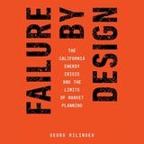 cover of Failure by Design: The California Energy Crisis and the Limits of Market Planning