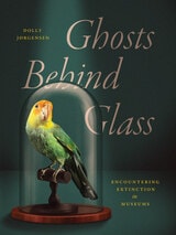 cover of Ghosts Behind Glass: Encountering Extinction in Museums
