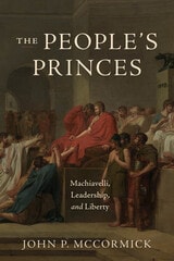 cover of The People's Princes: Machiavelli, Leadership, and Liberty