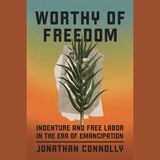 cover of Worthy of Freedom: Indenture and Free Labor in the Era of Emancipation