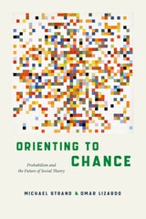 cover of Orienting to Chance: Probabilism and the Future of Social Theory
