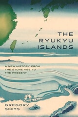 cover of The Ryukyu Islands: A New History from the Stone Age to the Present