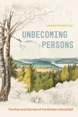 cover of Unbecoming Persons: The Rise and Demise of the Modern Moral Self