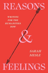 cover of Reasons and Feelings: Writing for the Humanities Now
