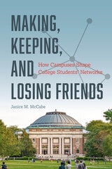 cover of Making, Keeping, and Losing Friends: How Campuses Shape College Students' Networks