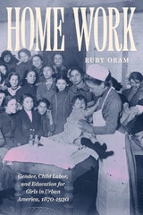 cover of Home Work: Gender, Child Labor, and Education for Girls in Urban America, 1870–1930