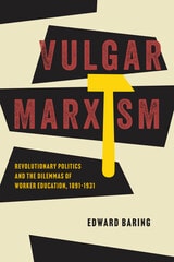 cover of Vulgar Marxism: Revolutionary Politics and the Dilemmas of Worker Education, 1891–1931