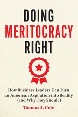 cover of Doing Meritocracy Right: How Business Leaders Can Turn an American Aspiration into Reality (and Why They Should)